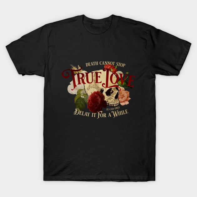 Death Cannot Stop True Love T-Shirt by Epic Færytales